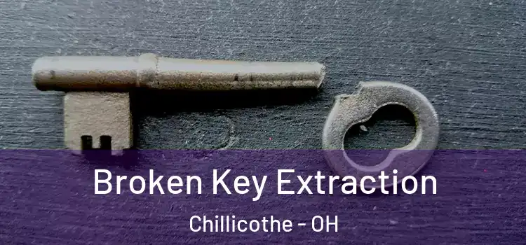 Broken Key Extraction Chillicothe - OH
